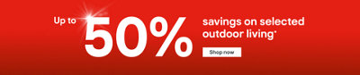 Up to 50% savings on selected outdoor living. Terms and conditions apply, see the Terms and conditions at the end of the page. Shop now.