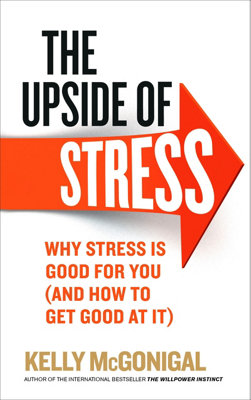 Vermilion The Upside Of Stress: Why Stress Is Good For You (And How To Get Good At It)