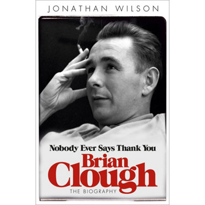 BOOKS4PEOPLE Brian Clough: Nobody Ever Says Thank You: The Biography By Jonathan Wilson from B&Q