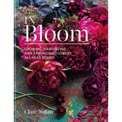 Books4people In Bloom: Growing, Harvesting And Arranging Flowers All Year Round By Clare Nolan