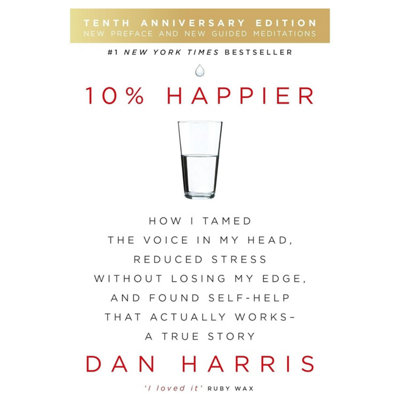 BOOKS4PEOPLE 10% Happier 10Th Anniversary: How I Tamed The Voice In My HeadReduced Stress Without Losing My EdgeAnd Found Self-Help That Ac from B&Q