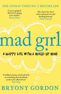 Headline Mad Girl: A Happy Life With A Mixed Up Mind: A Celebration Of Life With Mental Illness From Mental Health Campaigner Bryony Gordon from B&Q