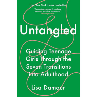 Untangled Guiding Teenage Girls During the Seven Transitions into  | Lisa Damour - Image 26