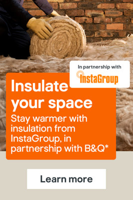 Insulate your space. Stay warmer with insulation from InstaGroup in partnership with B&Q.