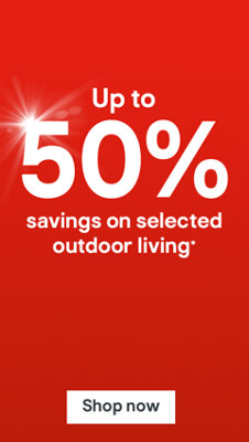 Up to 50% savings on selected outdoor living. Terms & conditions apply, see the promotional terms & conditions on the page. Shop now.