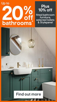 Up to 20% off bathrooms. Plus 10% off fitted bathroom furniture, selected toilets and Stylepanel. Terms & conditions apply, see the *Terms & conditions at the end of the page. Find out more.