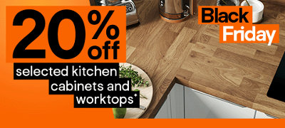 Black Friday. 20% off selected kitchen cabinets and worktops. Click here to shop now. Terms & conditions apply, refer to the Promotional terms & conditions link in the footer of the page.