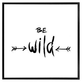 Be wild. inspirational quote (Picutre Frame) / 24x24" / Black