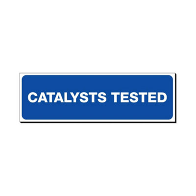 Catalysts Tested 150 x 480mm Sign Qty 1