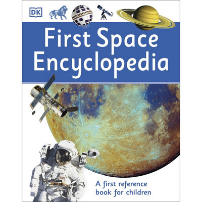 First Space Encyclopedia: A First Reference Book for Children (Dorling ...