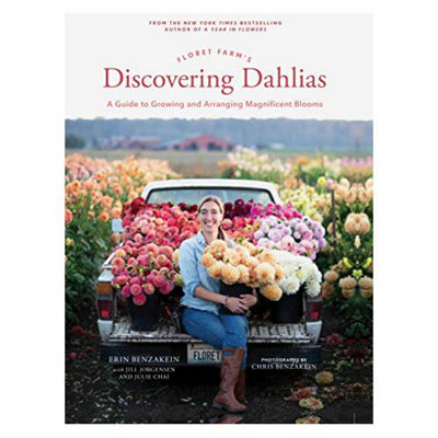 Floret Farm's Discovering Dahlias: A Guide to Growing and Arranging ...