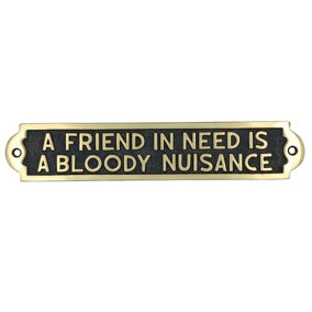 Friend In Need Is a Nuisance Sign Plaque Brass Finish Wall House Door Garden