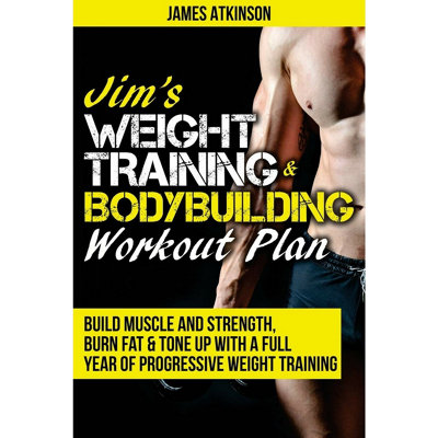 Jim's Weight Training & Bodybuilding Workout Plan: Build muscle and ...