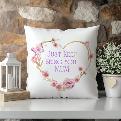 Mother's Day Just Keep Being You Printed Faux Suede Cushion 45cm x 45cm
