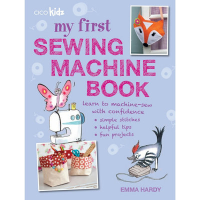My First Sewing Machine Book: 35 fun and easy projects for children by ...