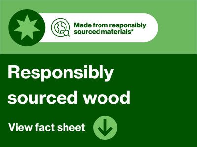 Made from responsibly sourced materials - View responsibily sourced wood fact sheet